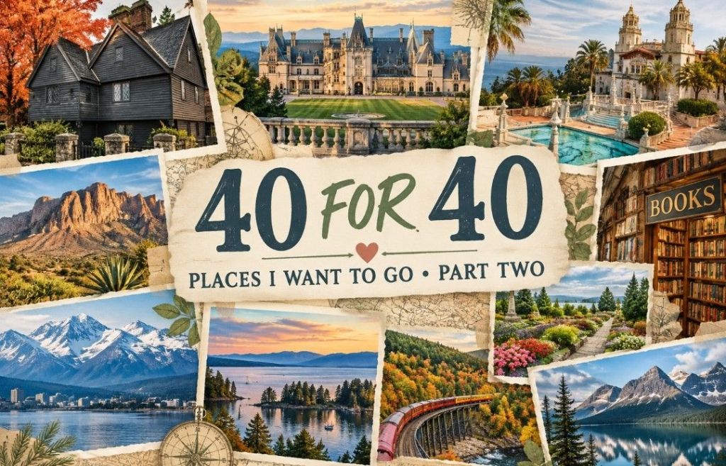 40 for 40: The Places I Want to Go Next — Part&nbsp;Two